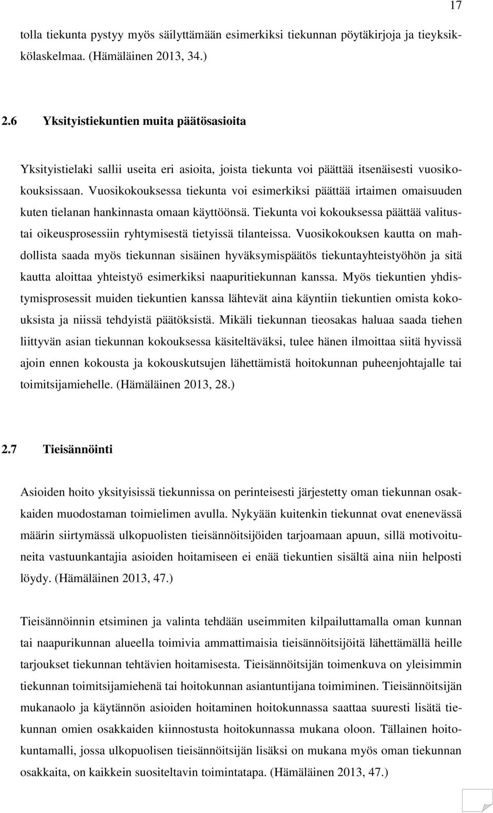 Vuosikokouksessa tiekunta voi esimerkiksi päättää irtaimen omaisuuden kuten tielanan hankinnasta omaan käyttöönsä.