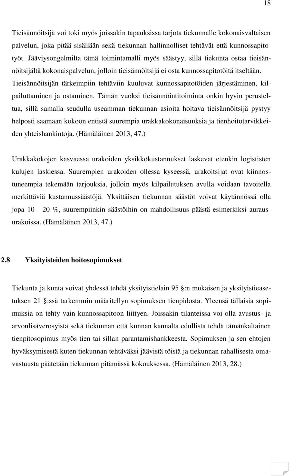 Tieisännöitsijän tärkeimpiin tehtäviin kuuluvat kunnossapitotöiden järjestäminen, kilpailuttaminen ja ostaminen.