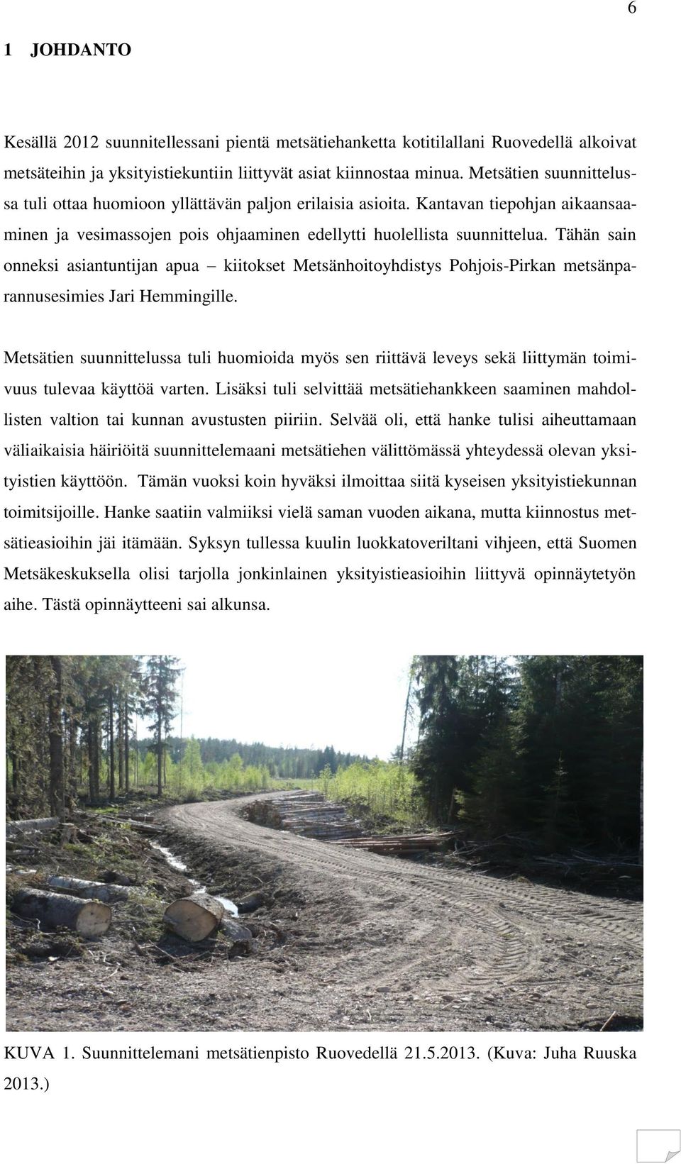 Tähän sain onneksi asiantuntijan apua kiitokset Metsänhoitoyhdistys Pohjois-Pirkan metsänparannusesimies Jari Hemmingille.