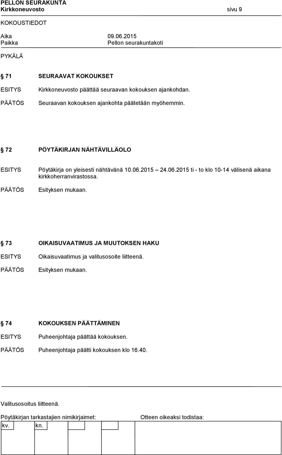 06.2015 24.06.2015 ti - to klo 10-14 välisenä aikana kirkkoherranvirastossa.