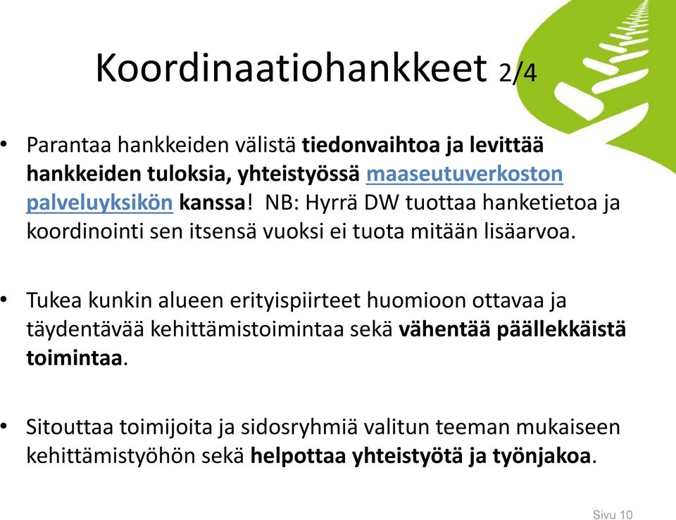 NB: Hyrrä DW tuottaa hanketietoa ja koordinointi sen itsensä vuoksi ei tuota mitään lisäarvoa.