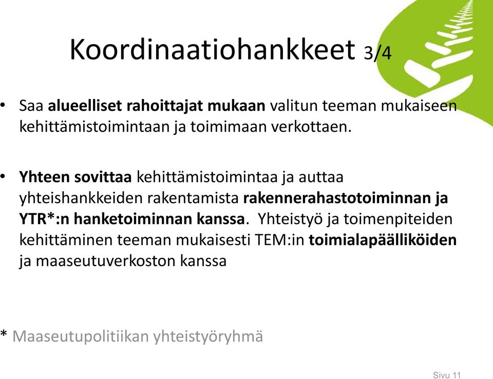 Yhteen sovittaa kehittämistoimintaa ja auttaa yhteishankkeiden rakentamista rakennerahastotoiminnan ja