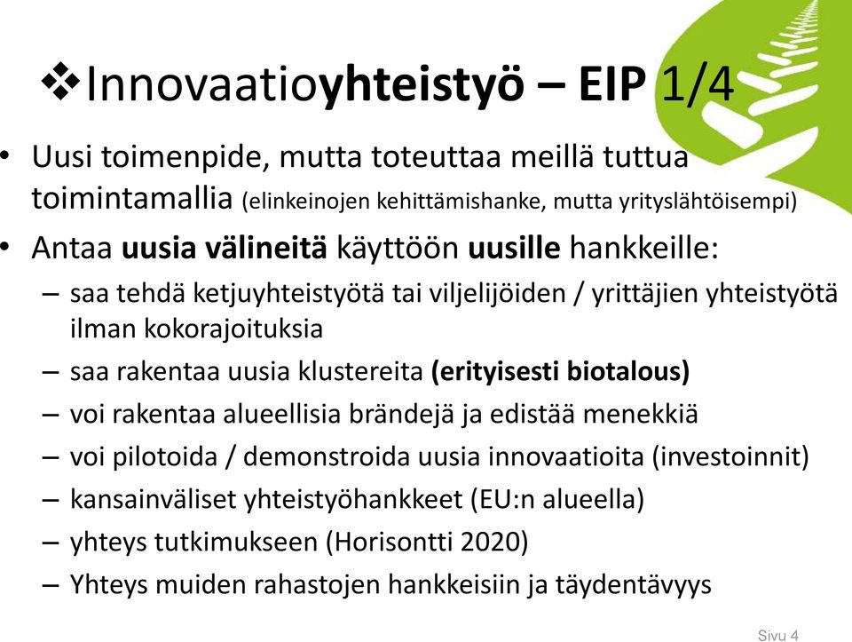 uusia klustereita (erityisesti biotalous) voi rakentaa alueellisia brändejä ja edistää menekkiä voi pilotoida / demonstroida uusia innovaatioita