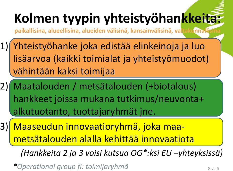 metsätalouden (+biotalous) hankkeet joissa mukana tutkimus/neuvonta+ alkutuotanto, tuottajaryhmät jne.