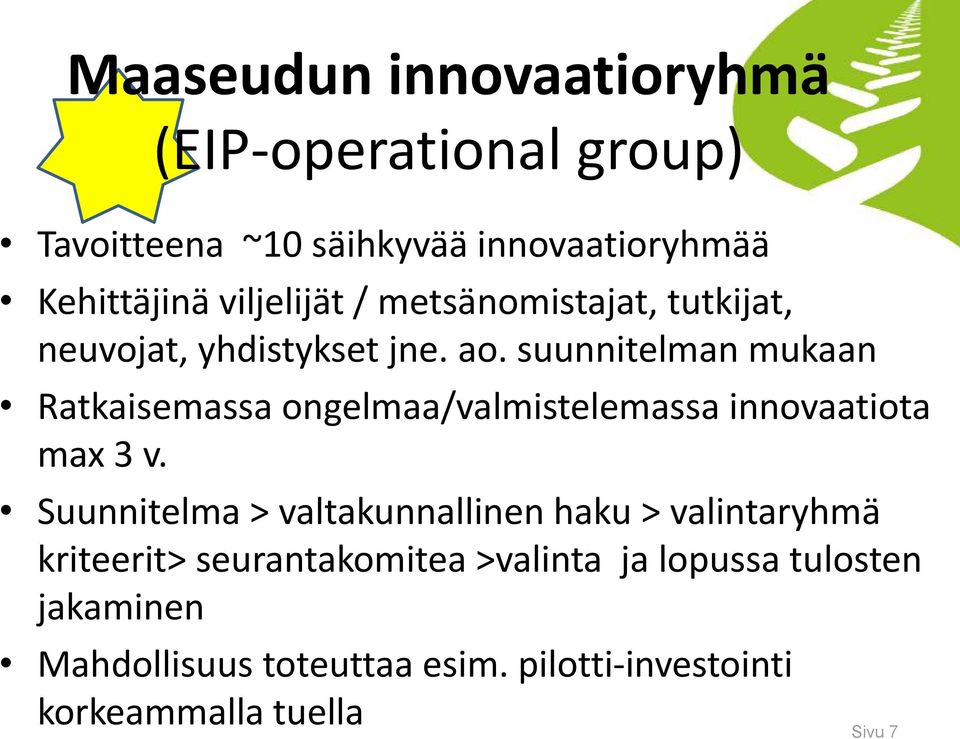 suunnitelman mukaan Ratkaisemassa ongelmaa/valmistelemassa innovaatiota max 3 v.