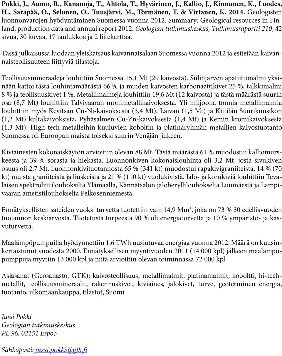 Geologian tutkimuskeskus, Tutkimusraportti 210, 42 sivua, 30 kuvaa, 17 taulukkoa ja 2 liitekarttaa.