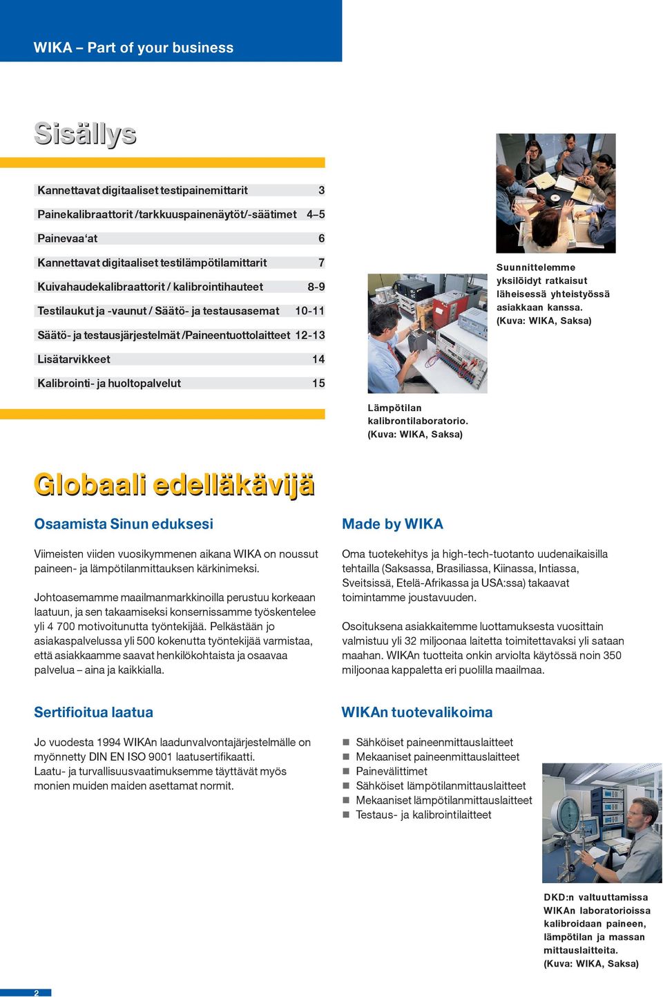 ratkaisut läheisessä yhteistyössä asiakkaan kanssa. (Kuva: WIKA, Saksa) Lisätarvikkeet 14 Kalibrointi- ja huoltopalvelut 15 Lämpötilan kalibrontilaboratorio.
