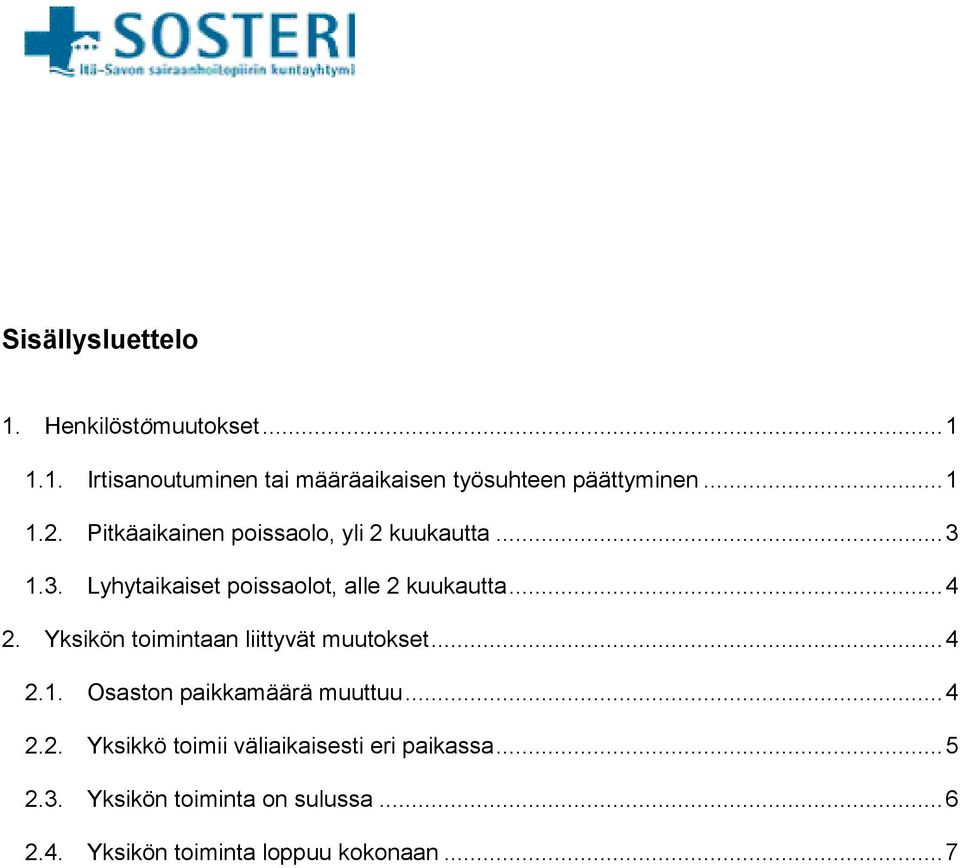 Yksikön toimintaan liittyvät muutokset... 4 2.1. Osaston paikkamäärä muuttuu... 4 2.2. Yksikkö toimii väliaikaisesti eri paikassa.