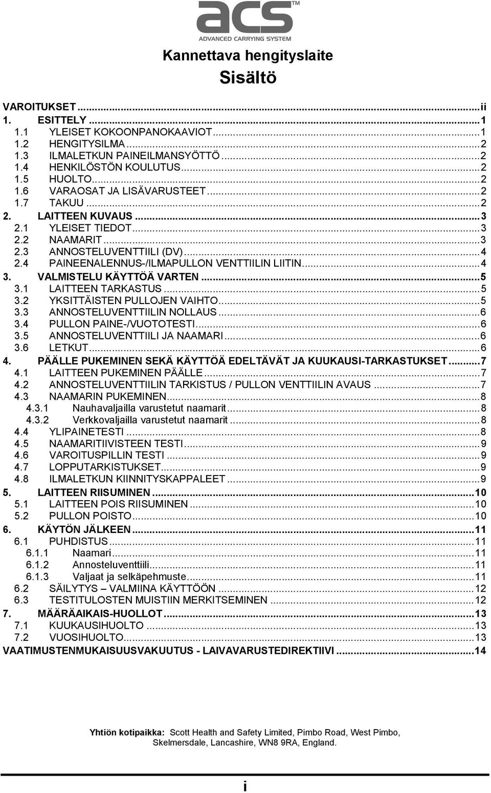 4 PAINEENALENNUS-/ILMAPULLON VENTTIILIN LIITIN... 4 3. VALMISTELU KÄYTTÖÄ VARTEN... 5 3.1 LAITTEEN TARKASTUS... 5 3.2 YKSITTÄISTEN PULLOJEN VAIHTO... 5 3.3 ANNOSTELUVENTTIILIN NOLLAUS... 6 3.