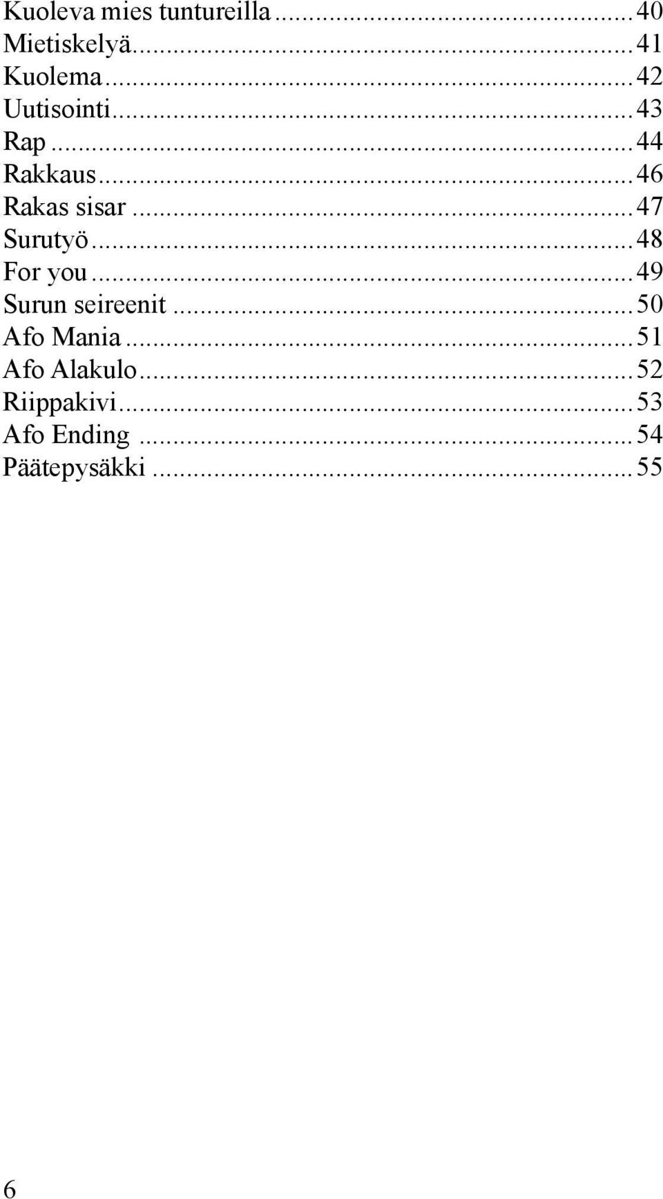 ..47 Surutyö...48 For you...49 Surun seireenit...50 Afo Mania.