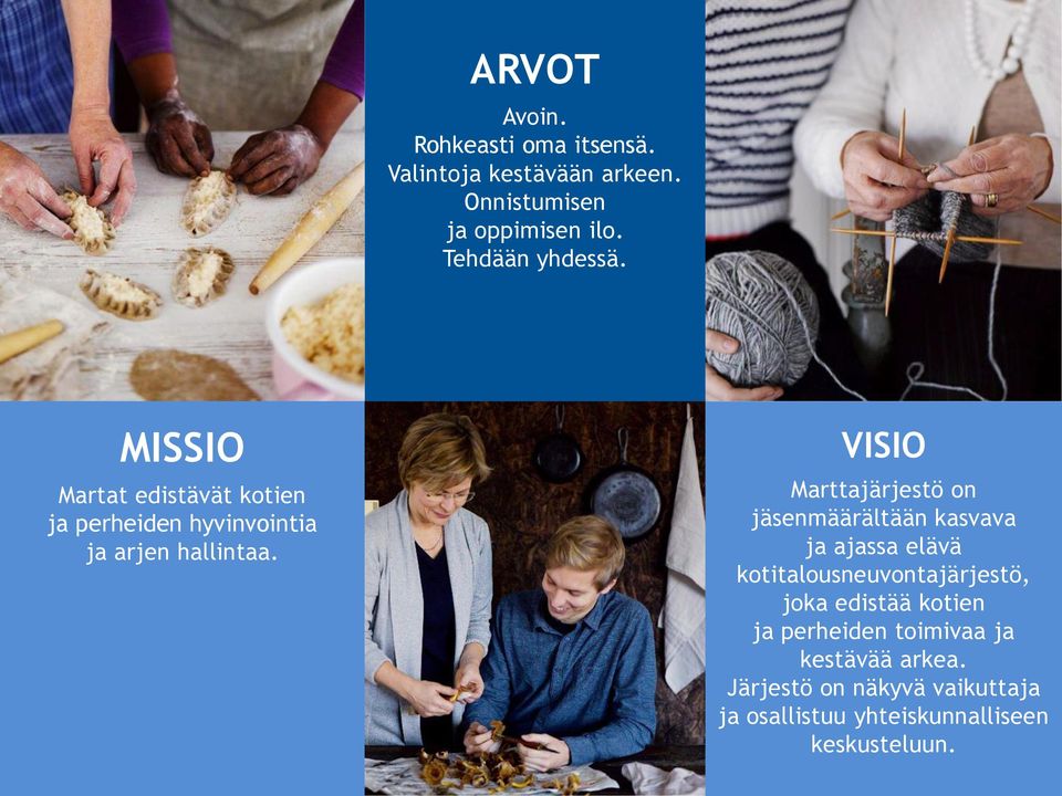 VISIO Marttajärjestö on jäsenmäärältään kasvava ja ajassa elävä kotitalousneuvontajärjestö, joka edistää