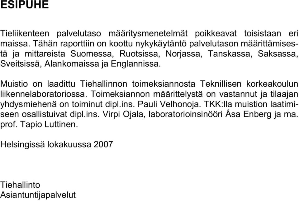 Englannissa. Muistio on laadittu Tiehallinnon toimeksiannosta Teknillisen korkeakoulun liikennelaboratoriossa.