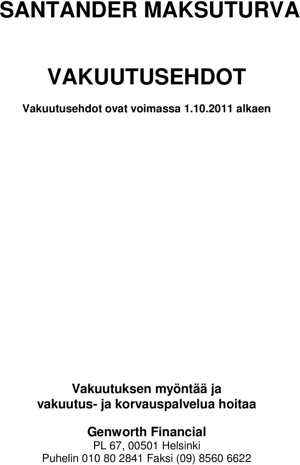 2011 alkaen Vakuutuksen myöntää ja vakuutus- ja