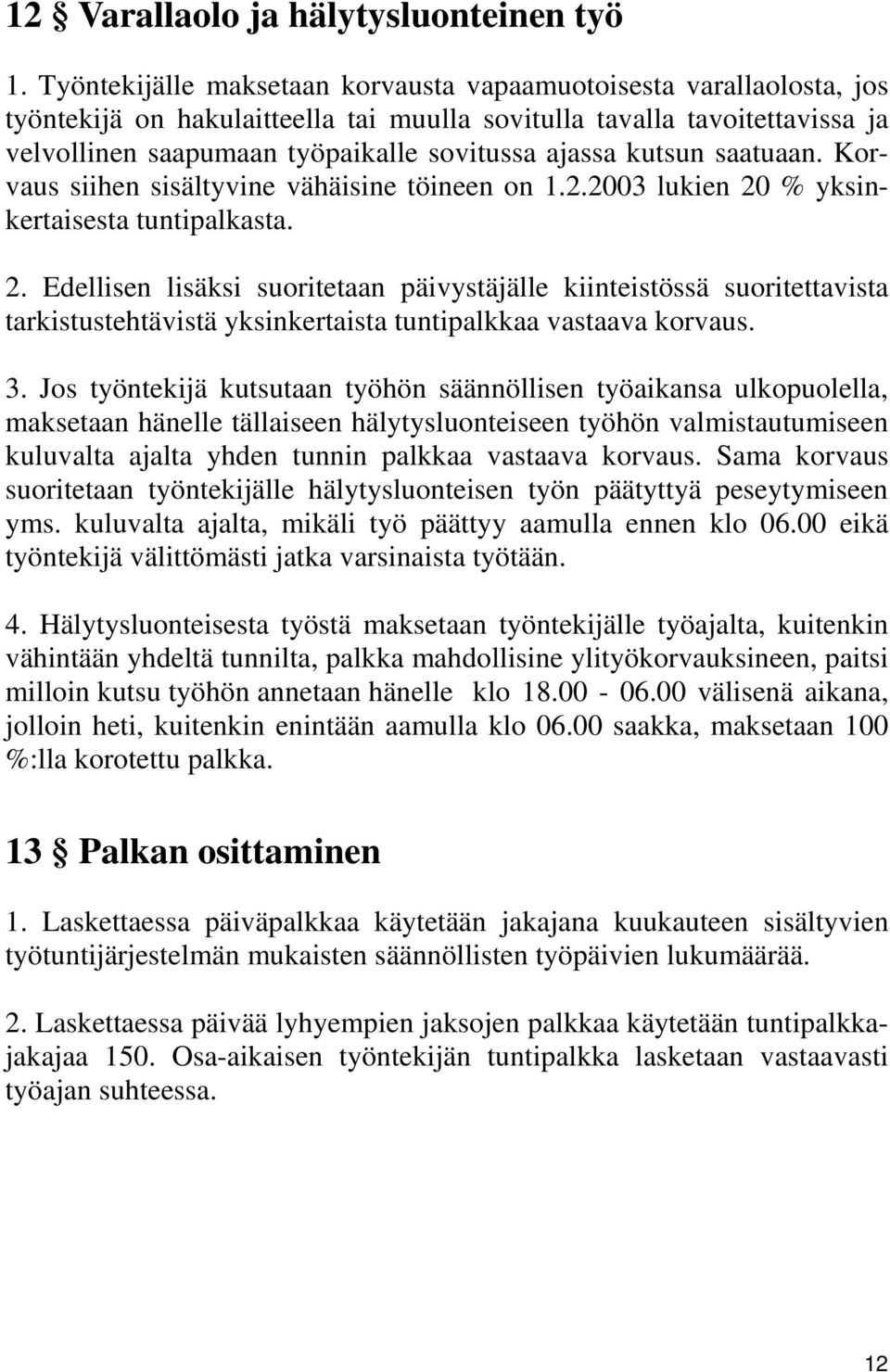 kutsun saatuaan. Korvaus siihen sisältyvine vähäisine töineen on 1.2.2003 lukien 20