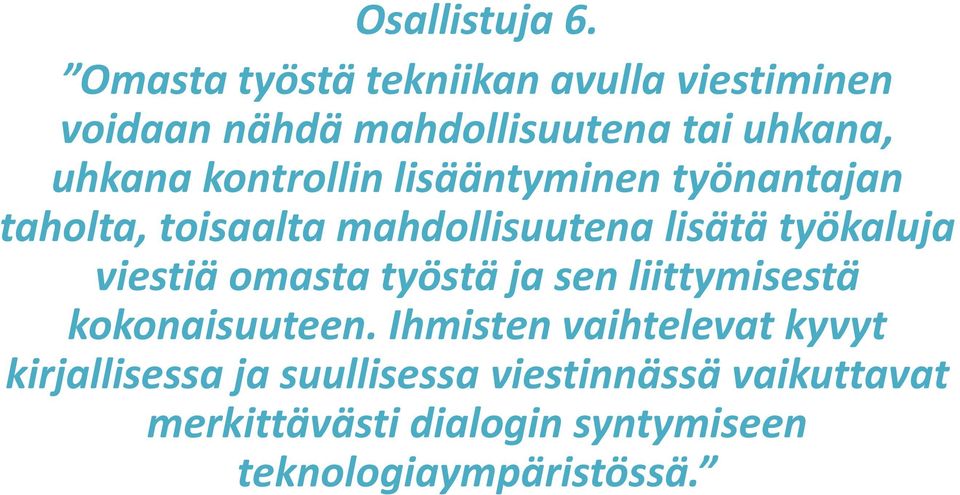 kontrollin lisääntyminen työnantajan taholta, toisaalta mahdollisuutena lisätä työkaluja viestiä