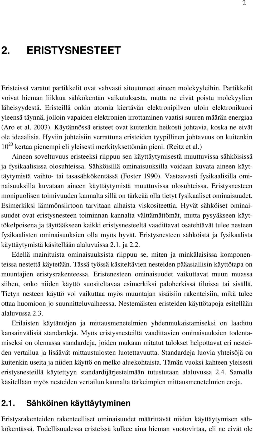 Eristeillä onkin atomia kiertävän elektronipilven uloin elektronikuori yleensä täynnä, jolloin vapaiden elektronien irrottaminen vaatisi suuren määrän energiaa (Aro et al. 2003).