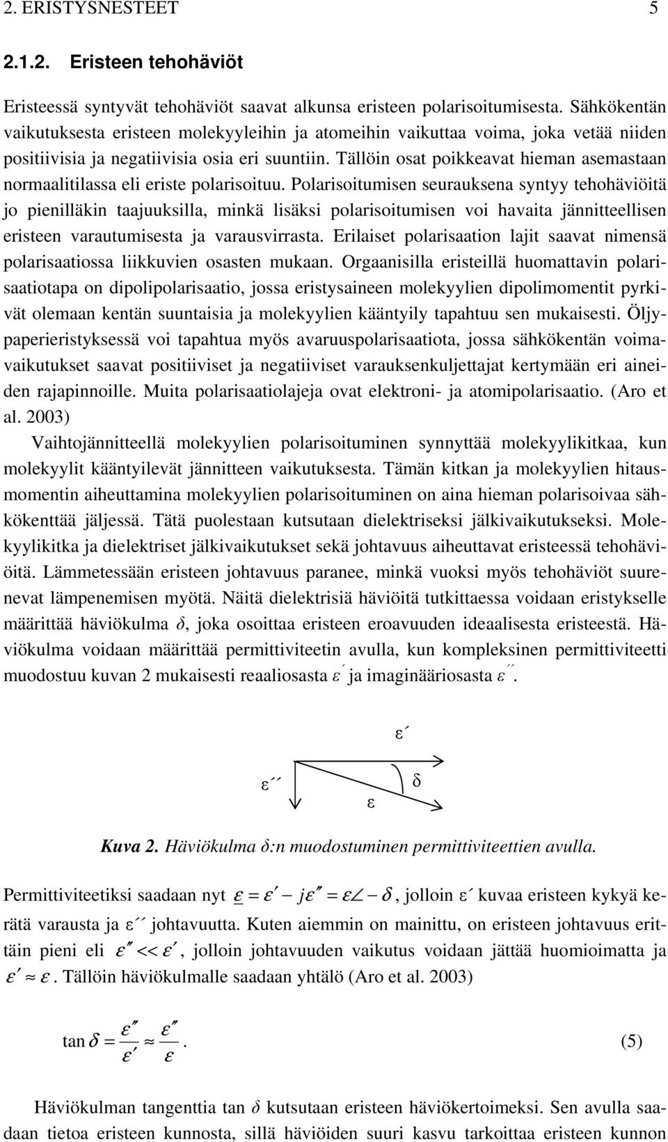 Tällöin osat poikkeavat hieman asemastaan normaalitilassa eli eriste polarisoituu.