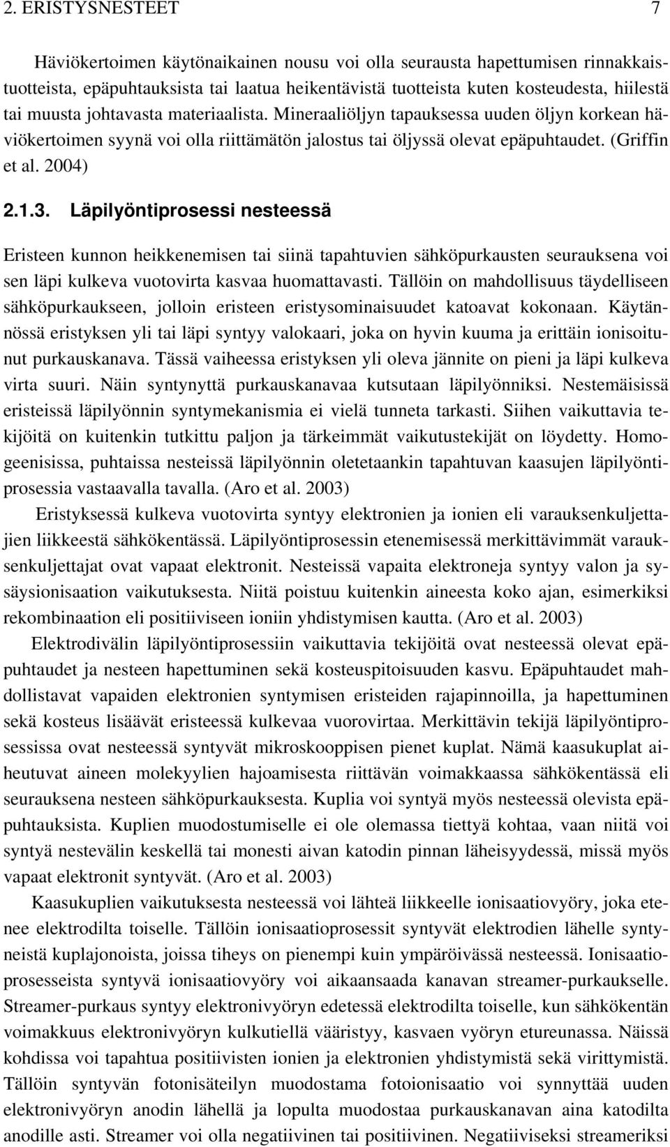 Läpilyöntiprosessi nesteessä Eristeen kunnon heikkenemisen tai siinä tapahtuvien sähköpurkausten seurauksena voi sen läpi kulkeva vuotovirta kasvaa huomattavasti.