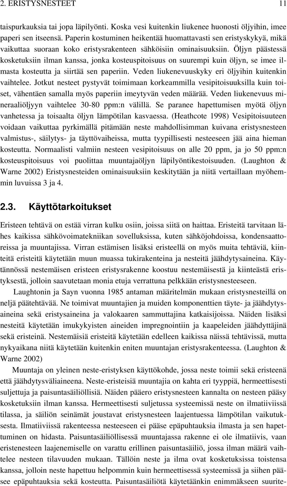 Öljyn päästessä kosketuksiin ilman kanssa, jonka kosteuspitoisuus on suurempi kuin öljyn, se imee ilmasta kosteutta ja siirtää sen paperiin. Veden liukenevuuskyky eri öljyihin kuitenkin vaihtelee.