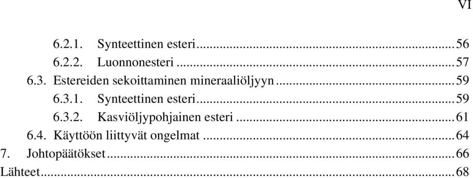 Synteettinen esteri... 59 6.3.2. Kasviöljypohjainen esteri... 61 6.
