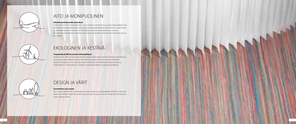 lentoasemilla ja toimistoissa. Kohteesta riippumatta monipuolisen Marmoleumin kokonaiskustannus on alhaisin.