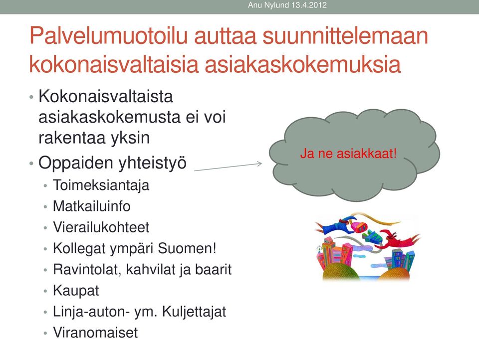 Toimeksiantaja Matkailuinfo Vierailukohteet Kollegat ympäri Suomen!