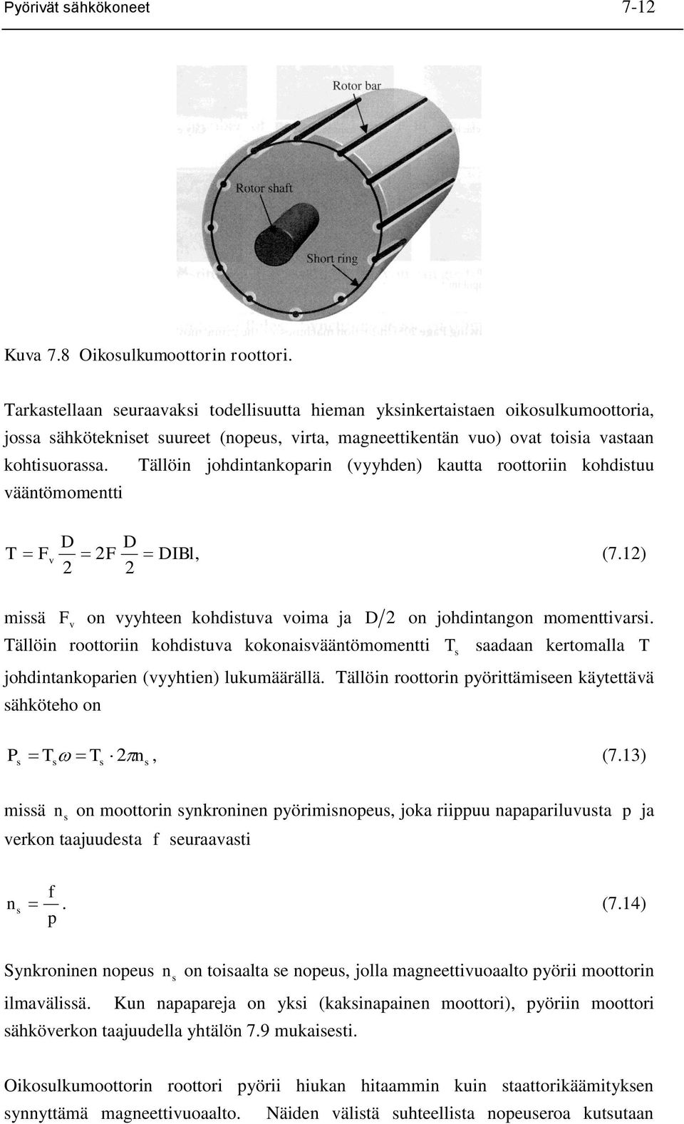 vääntömomentti Tällöin johdintankoparin (vyyhden) kautta roottoriin kohdituu D D T Fv 2F DIBl, (7.12) 2 2 miä F v on vyyhteen kohdituva voima ja D 2 on johdintangon momenttivari.