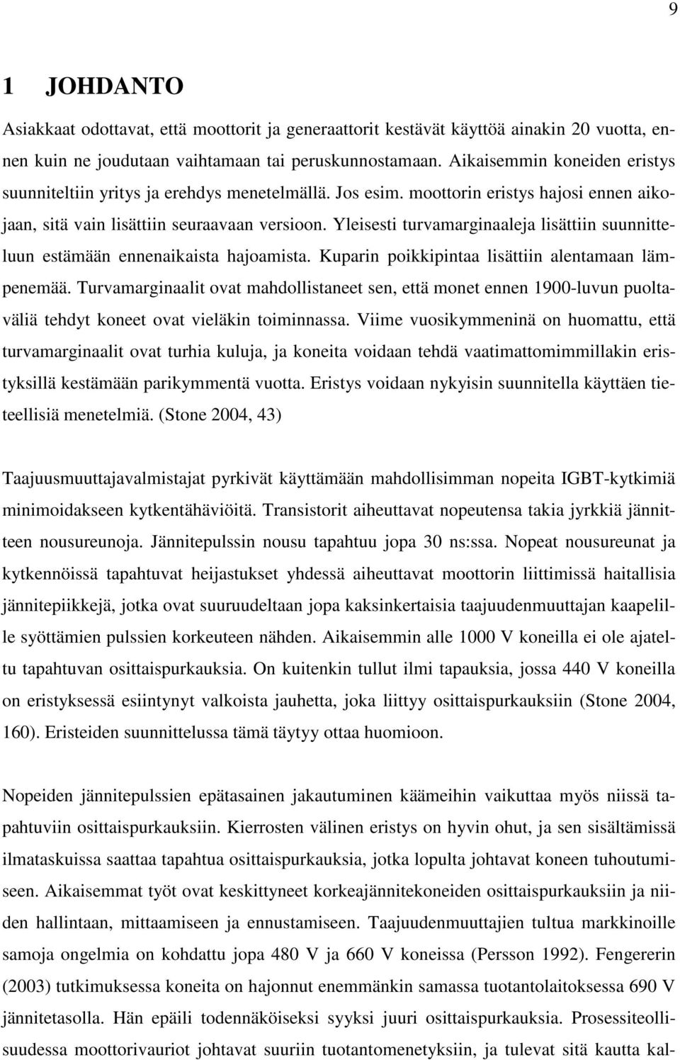 Yleisesti turvamarginaaleja lisättiin suunnitteluun estämään ennenaikaista hajoamista. Kuparin poikkipintaa lisättiin alentamaan lämpenemää.