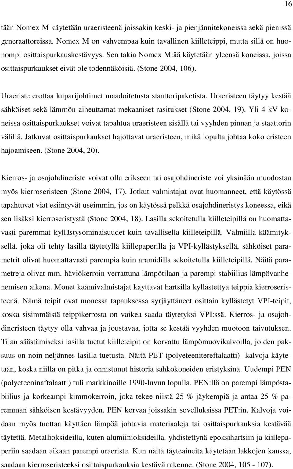 (Stone 2004, 106). Uraeriste erottaa kuparijohtimet maadoitetusta staattoripaketista. Uraeristeen täytyy kestää sähköiset sekä lämmön aiheuttamat mekaaniset rasitukset (Stone 2004, 19).
