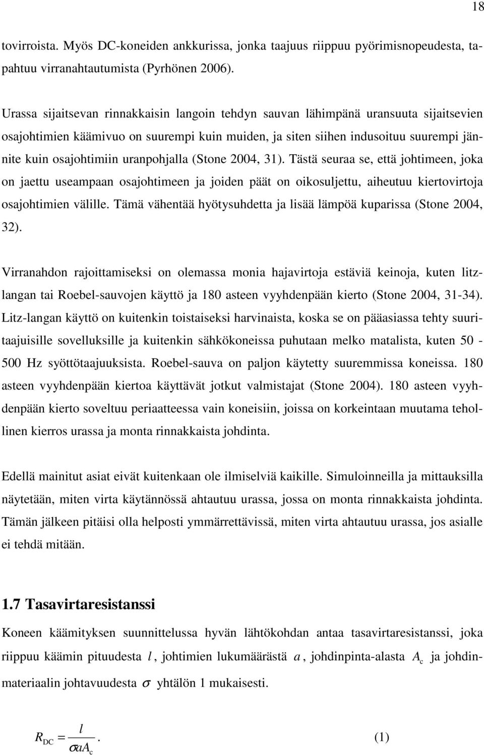 uranpohjalla (Stone 2004, 31). Tästä seuraa se, että johtimeen, joka on jaettu useampaan osajohtimeen ja joiden päät on oikosuljettu, aiheutuu kiertovirtoja osajohtimien välille.