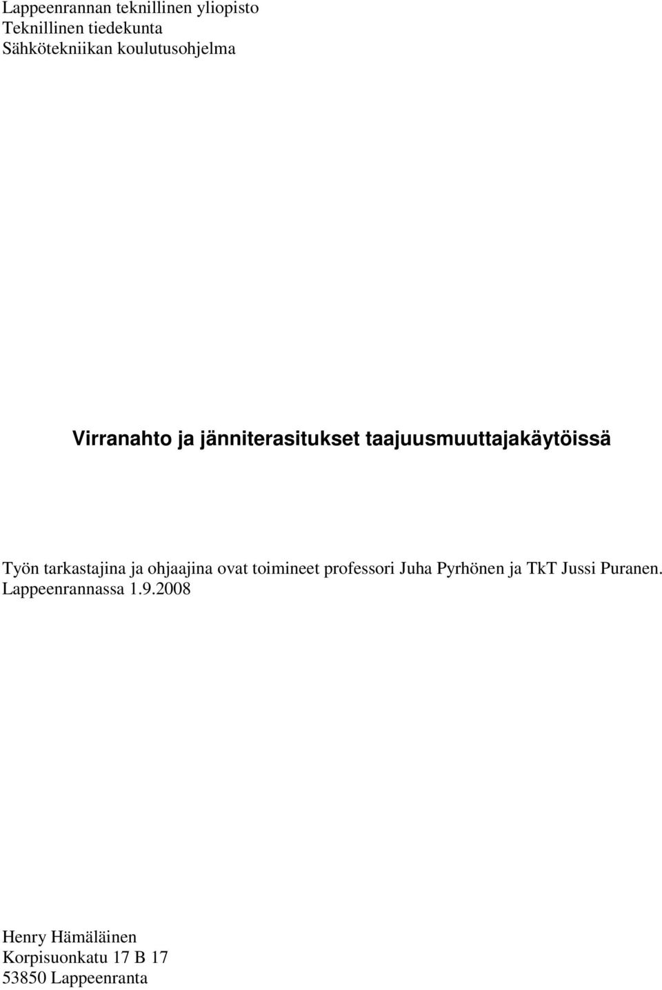 tarkastajina ja ohjaajina ovat toimineet professori Juha Pyrhönen ja TkT Jussi