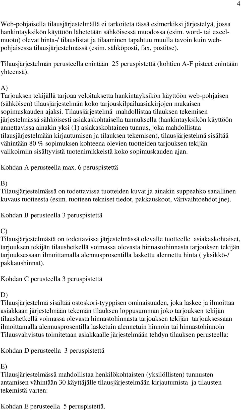 Tilausjärjestelmän perusteella enintään 25 peruspistettä (kohtien A-F pisteet enintään yhteensä).