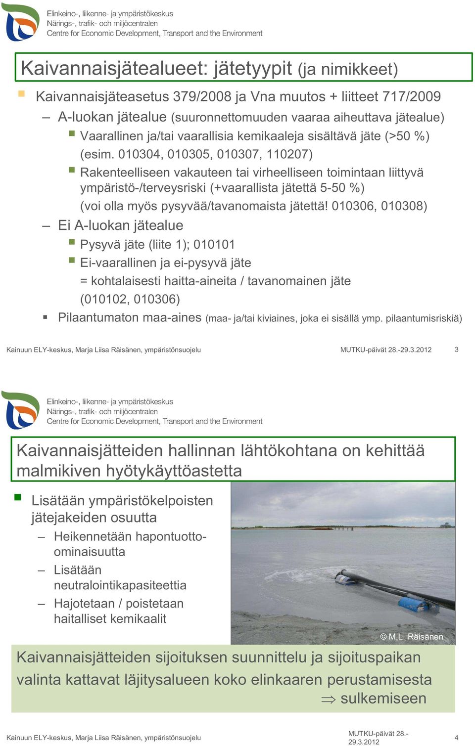 010304, 010305, 010307, 110207) Rakenteelliseen vakauteen tai virheelliseen toimintaan liittyvä ympäristö-/terveysriski (+vaarallista jätettä 5-50 %) (voi olla myös pysyvää/tavanomaista jätettä!