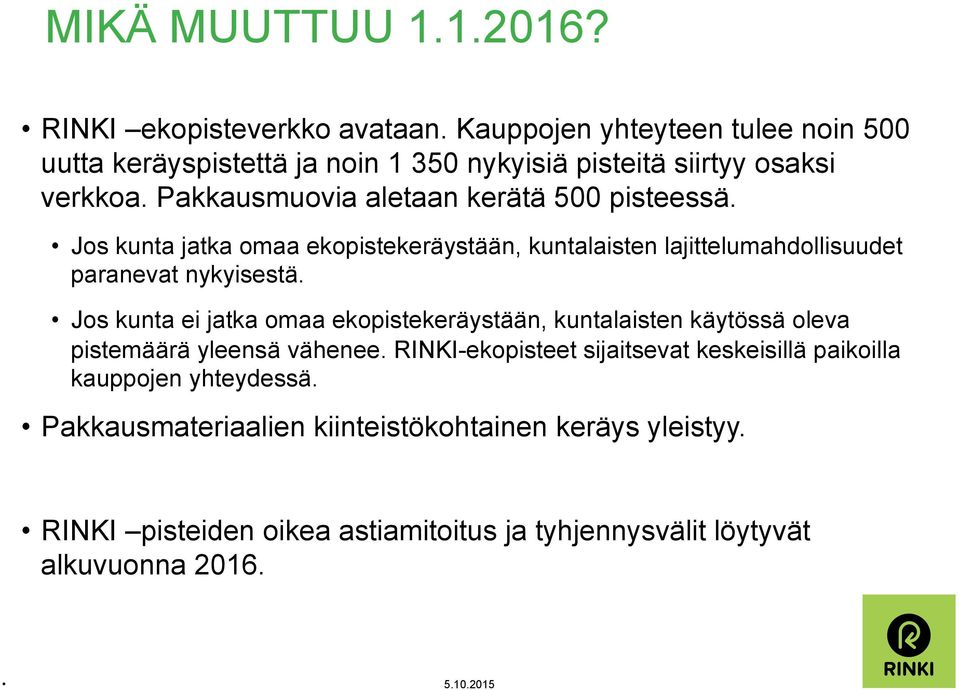 Jos kunta jatka omaa ekopistekeräystään, kuntalaisten lajittelumahdollisuudet paranevat nykyisestä.