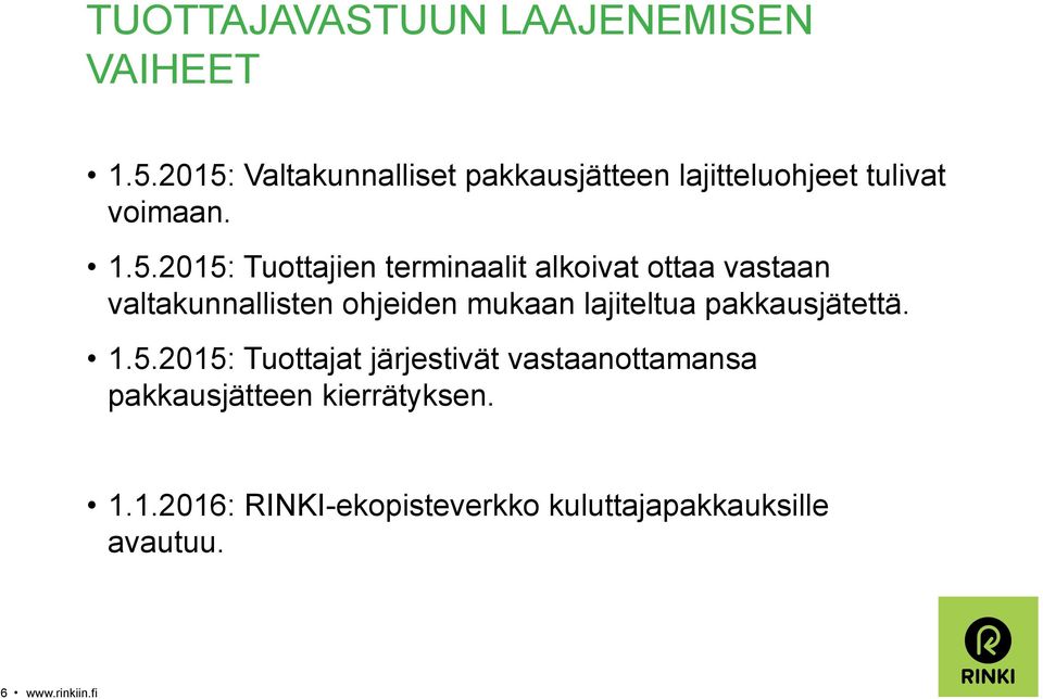 terminaalit alkoivat ottaa vastaan valtakunnallisten ohjeiden mukaan lajiteltua pakkausjätettä.