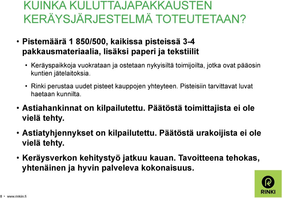 jotka ovat pääosin kuntien jätelaitoksia. Rinki perustaa uudet pisteet kauppojen yhteyteen. Pisteisiin tarvittavat luvat haetaan kunnilta.