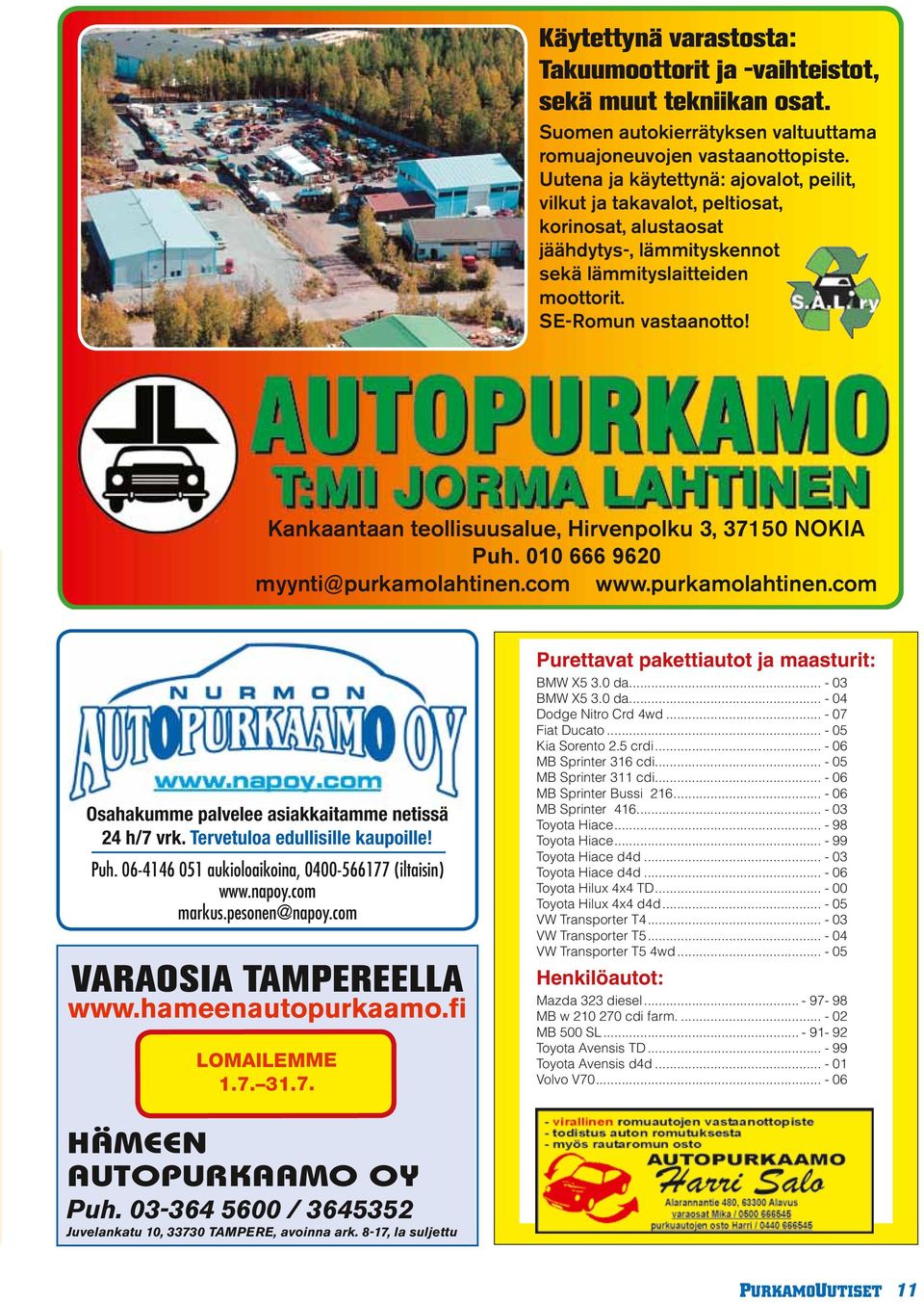 Kankaantaan teollisuusalue, Hirvenpolku 3, 37150 NOKIA Puh. 010 666 9620 myynti@purkamolahtinen.com www.purkamolahtinen.com Osahakumme palvelee asiakkaitamme netissä 24 h/7 vrk.