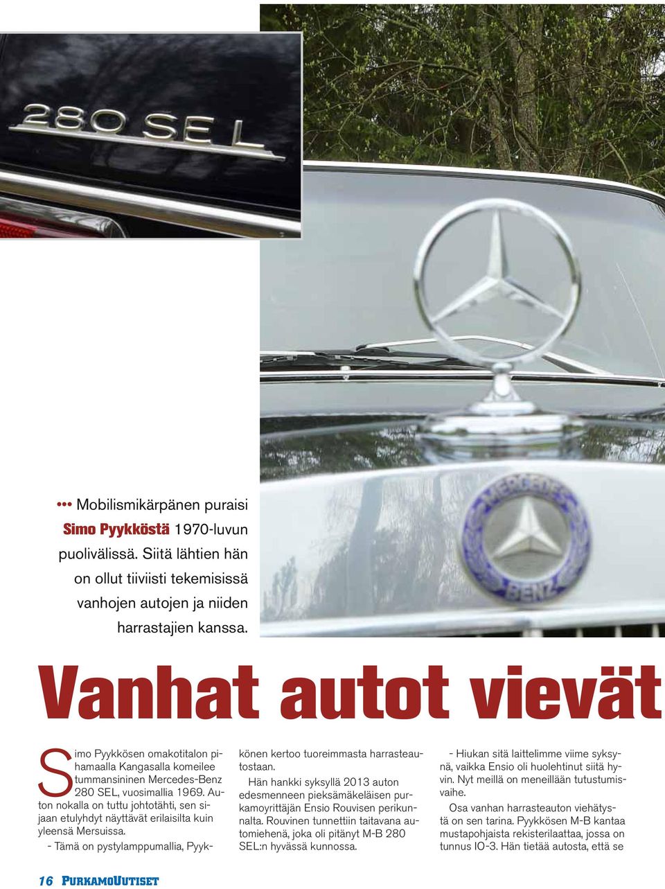 Auton nokalla on tuttu johtotähti, sen sijaan etulyhdyt näyttävät erilaisilta kuin yleensä Mersuissa. - Tämä on pystylamppumallia, Pyykkönen kertoo tuoreimmasta harrasteautostaan.