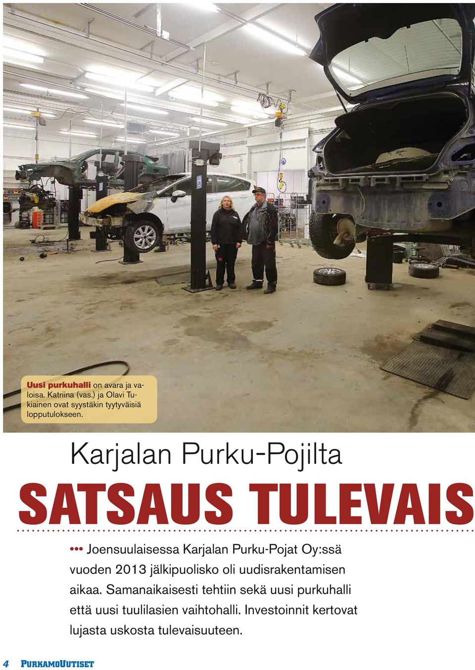 Karjalan Purku-Pojilta SATSAUS TULEVAIS Joensuulaisessa Karjalan Purku-Pojat Oy:ssä vuoden 2013