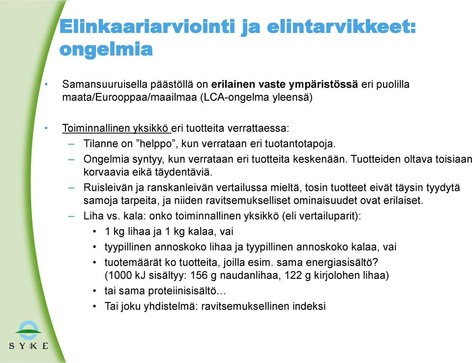 Ruisleivän ja ranskanleivän vertailussa mieltä, tosin tuotteet eivät täysin tyydytä samoja tarpeita, ja niiden ravitsemukselliset ominaisuudet ovat erilaiset. Liha vs.