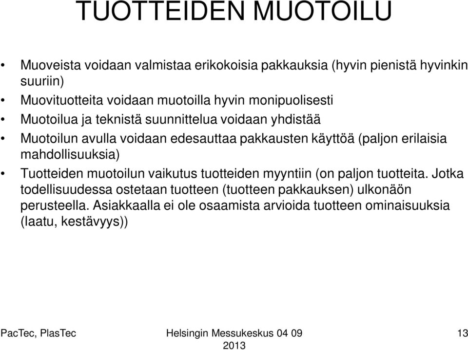 käyttöä (paljon erilaisia mahdollisuuksia) Tuotteiden muotoilun vaikutus tuotteiden myyntiin (on paljon tuotteita.