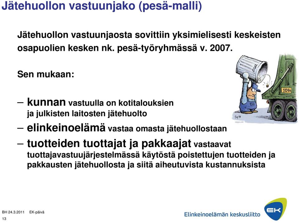 Sen mukaan: kunnan vastuulla on kotitalouksien ja julkisten laitosten jätehuolto elinkeinoelämä vastaa omasta