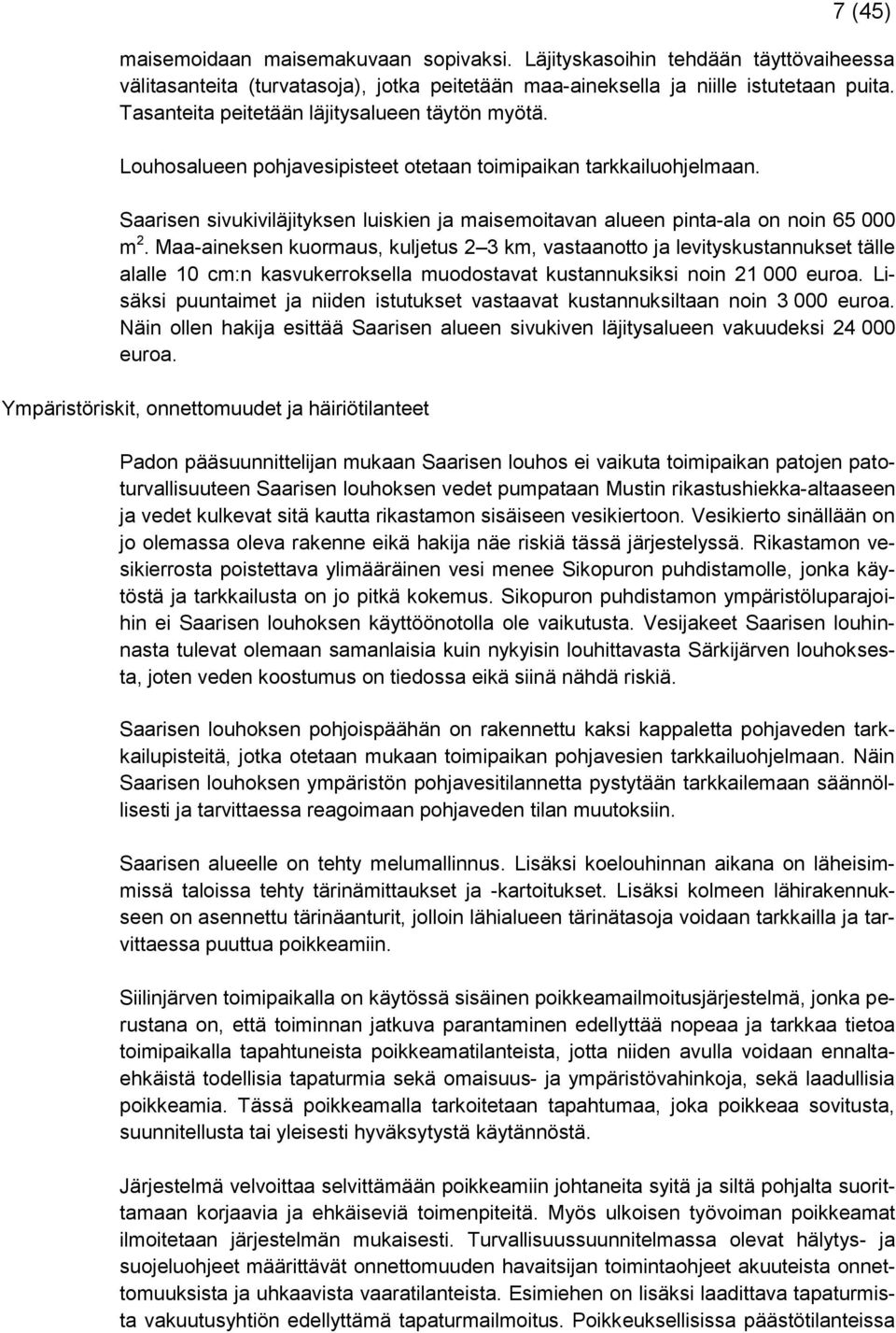 Saarisen sivukiviläjityksen luiskien ja maisemoitavan alueen pinta-ala on noin 65 000 m 2.
