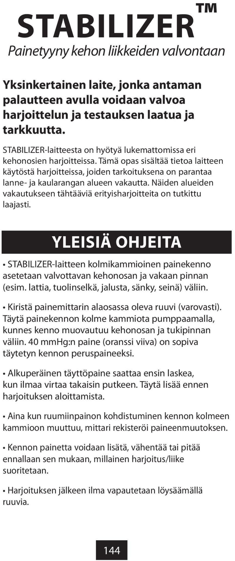 Tämä opas sisältää tietoa laitteen käytöstä harjoitteissa, joiden tarkoituksena on parantaa lanne- ja kaularangan alueen vakautta.