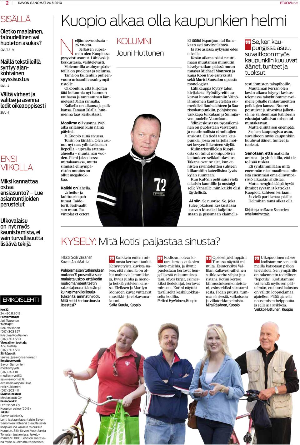 Lue asiantuntijoiden perustelut Ulkovalaisu on nyt myös kaunistamista, ei vain turvallisuutta lisäävä tekijä Kuopio alkaa olla kaupunkien helmi Neljännesvuosisata 25 vuotta.
