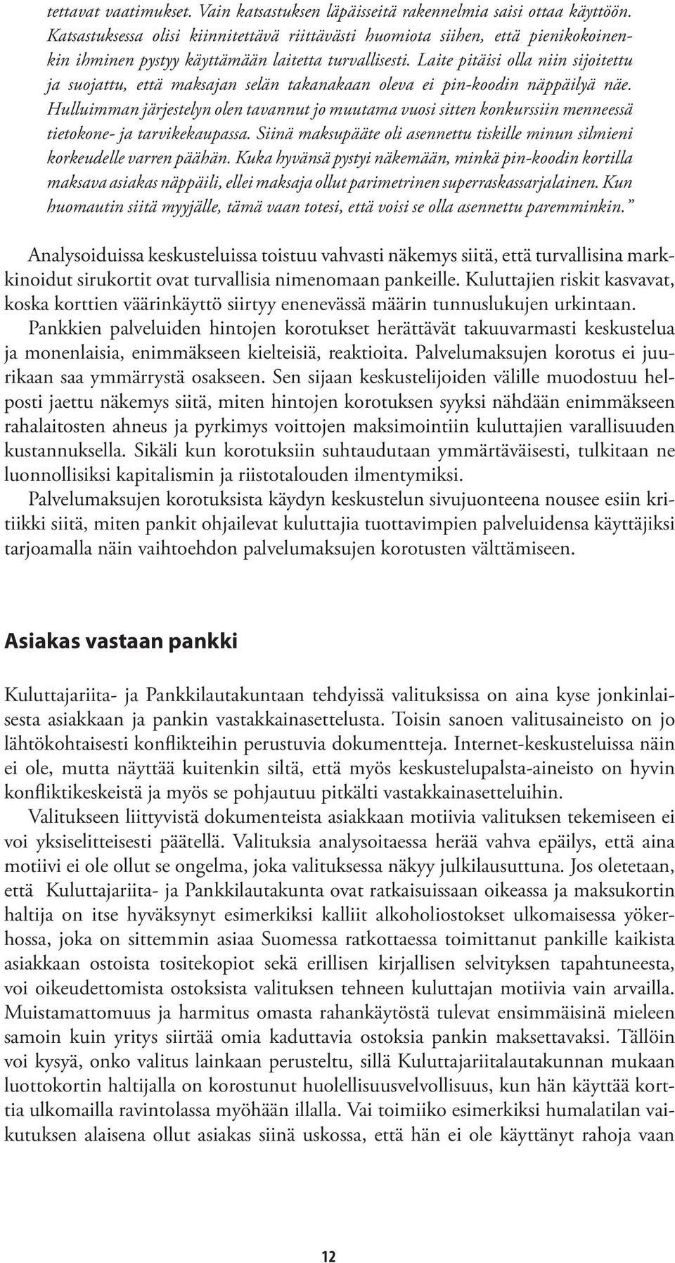 Laite pitäisi olla niin sijoitettu ja suojattu, että maksajan selän takanakaan oleva ei pin-koodin näppäilyä näe.