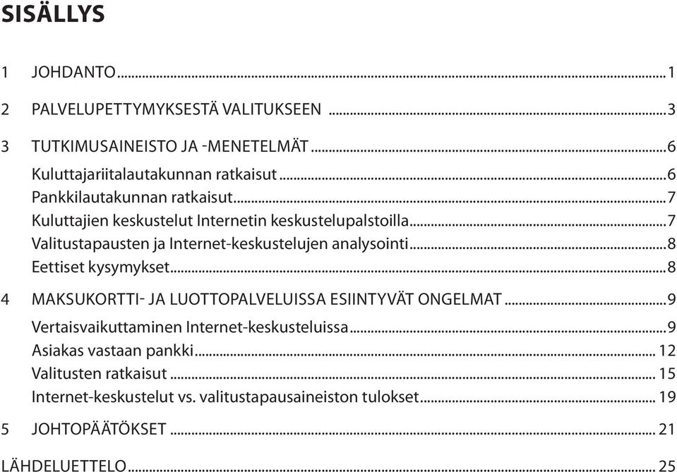 ..7 Valitustapausten ja Internet-keskustelujen analysointi...8 Eettiset kysymykset...8 4 MAKSUKORTTI- JA LUOTTOPALVELUISSA ESIINTYVÄT ONGELMAT.
