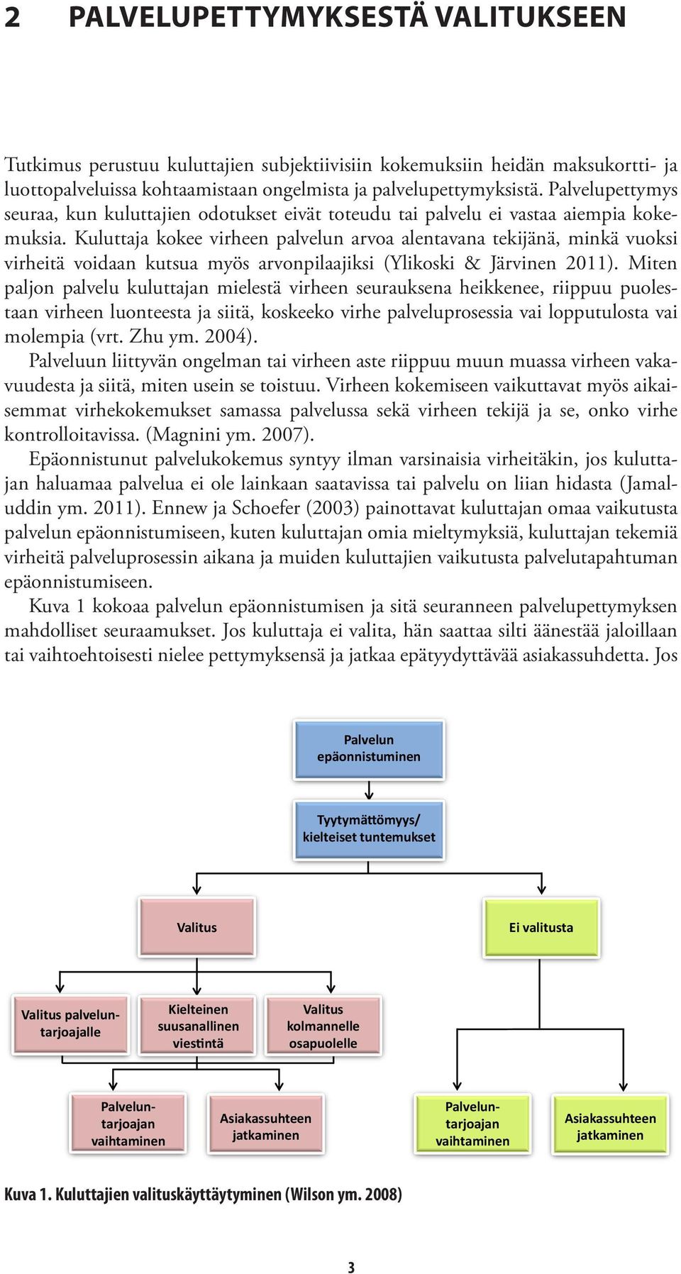 Kuluttaja kokee virheen palvelun arvoa alentavana tekijänä, minkä vuoksi virheitä voidaan kutsua myös arvonpilaajiksi (Ylikoski & Järvinen 2011).