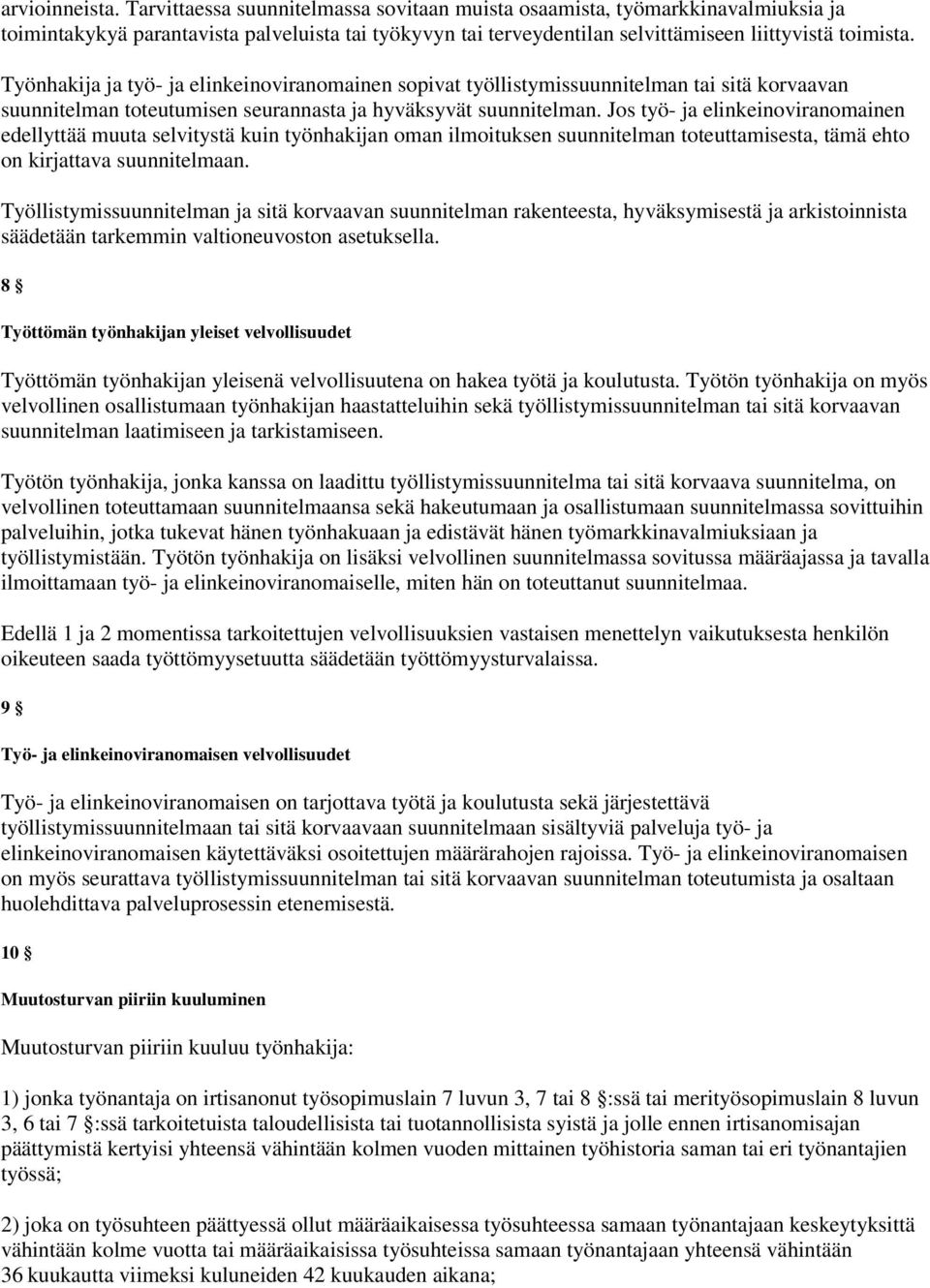 Työnhakija ja työ- ja elinkeinoviranomainen sopivat työllistymissuunnitelman tai sitä korvaavan suunnitelman toteutumisen seurannasta ja hyväksyvät suunnitelman.