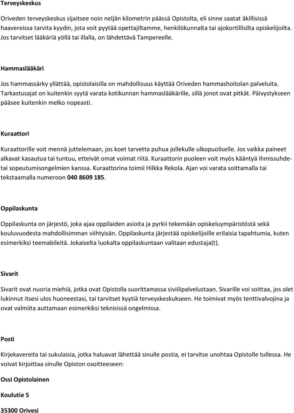 Hammaslääkäri Jos hammassärky yllättää, opistolaisilla on mahdollisuus käyttää Oriveden hammashoitolan palveluita.